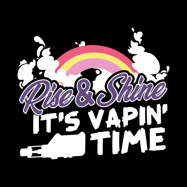 Rise & Shine It's Vapin' Time by thingsandthings