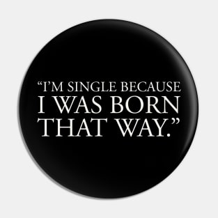 anti valentines day quotes, single life quotes, I'm single because I was born that way, Pin