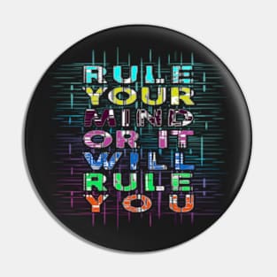 Rule Your Mind Or It Will Rule You Pin