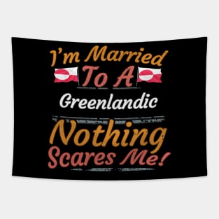 I'm Married To A Greenlandic Nothing Scares Me - Gift for Greenlandic From Greenland Americas,Northern America, Tapestry