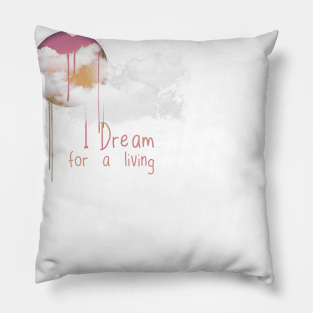 I dream for a living. Pillow