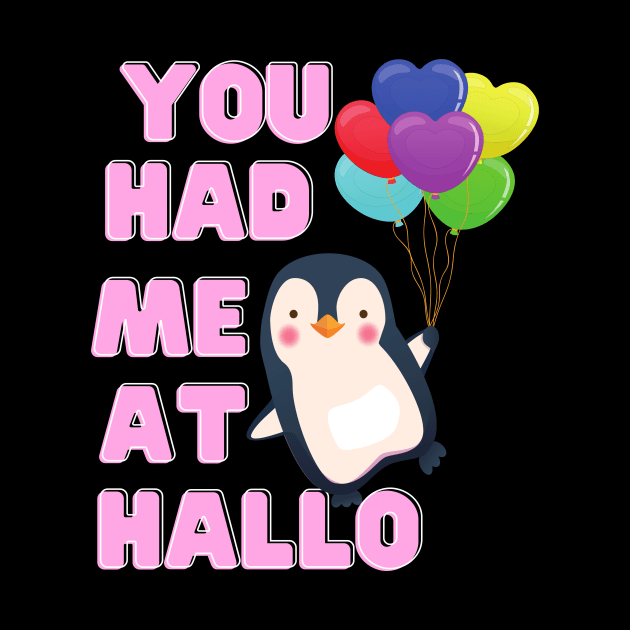 You Had Me At Hallo Penguin Tshirt by Him