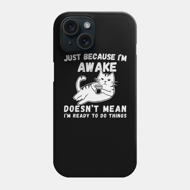 Just Because I'm Awake Doesn't Mean I'm Ready To Do Things Letters. With a comfy cat Phone Case by TreSiameseTee