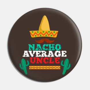 Nacho Average Uncle - Funny Family Gift Mexican Shirt Pin