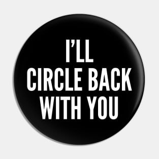 I'll Circle Back With You Pin