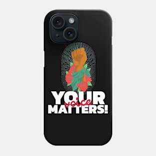 Your Voice Matters Phone Case