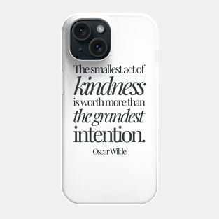 Oscar Wilde | The Smallest Act of Kindness Is Worth More Than the Grandest Intention | Inspirational Quote Phone Case
