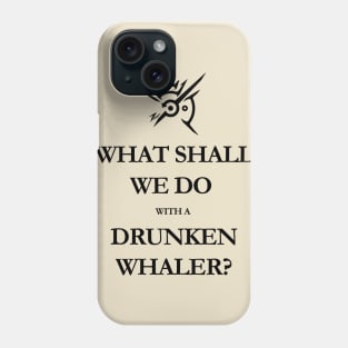 What shall we do with a drunken whaler...? - black Phone Case