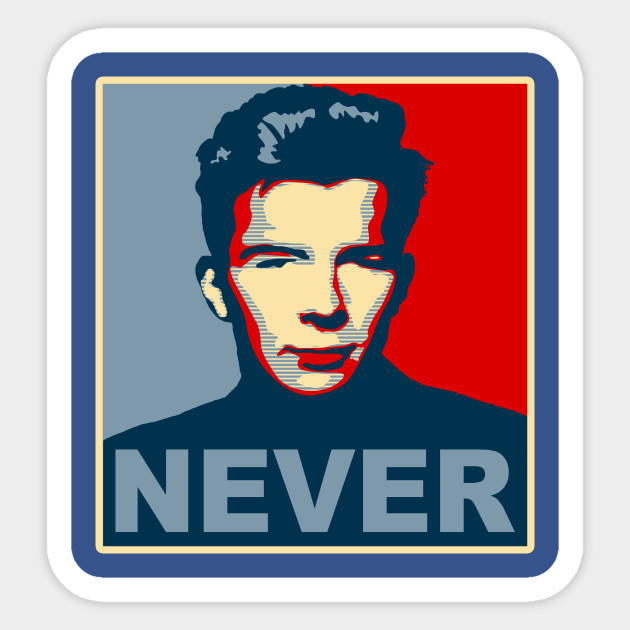 Never Gonna Give Up Hope Rick Astley Sticker Teepublic