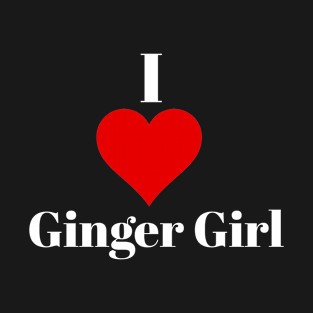 I love ginger girl T-Shirt