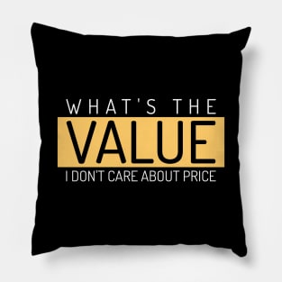 What's The Value, I Don't Care About Price Investing Pillow