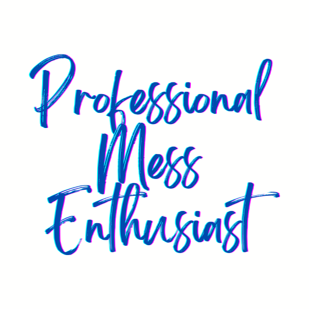 Professional Mess Enthusiast by lawyersbehavingbadly