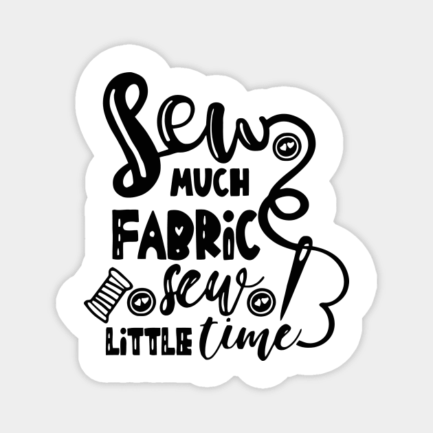 Sew Much Fabric Sew Little Time Magnet by JAFARSODIK