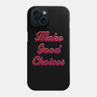 Make good choices Phone Case