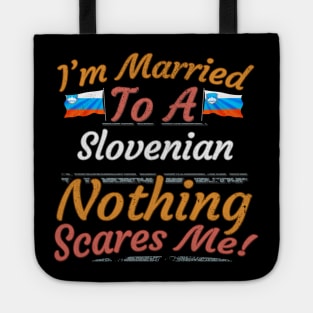 I'm Married To A Slovenian Nothing Scares Me - Gift for Slovenian From Slovenia Europe,Southern Europe,EU, Tote