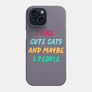 I like cute cats and maybe 3 people. Phone Case