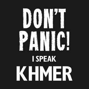 Don't Panic! I Speak Khmer T-Shirt