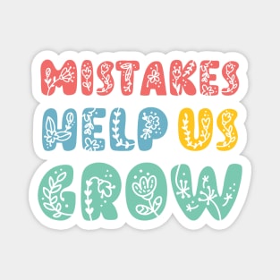 Mistakes Help Us Grow - positive quotes and sayings Magnet