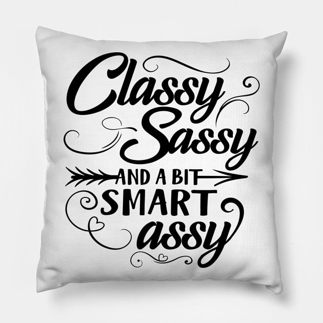 Classy Sassy And A Bit Smart Assy Pillow by Rise And Design