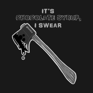 Its Chocolate Syrup, I Swear 2 (Classic Horror) (axe) T-Shirt