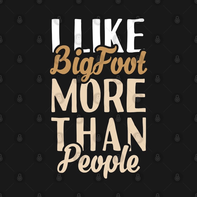 I like Bigfoot More Than People by Tesszero