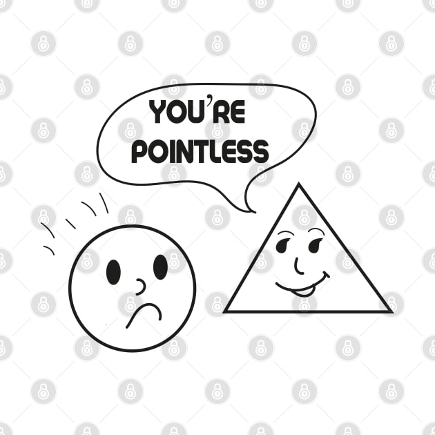 You’re Pointless Funny Math Design Gift by JustBeH