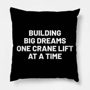 Building big dreams, one crane lift at a time Pillow