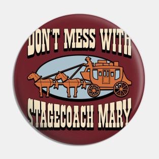 Don't Mess with Stagecoach Mary Pin