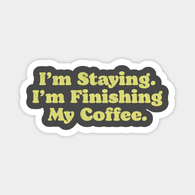 I'm Staying. I'm Finishing My Coffee. Walter Funny Big Lebowski Quote Magnet by GIANTSTEPDESIGN