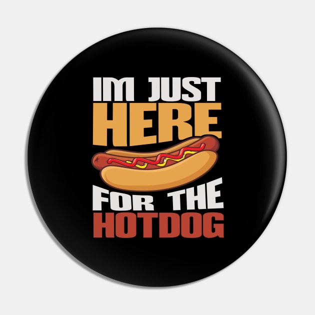 Im Just Here For The Hot Dogs Funny Foodie Weiner Hot Dog Pin by Junalben Mamaril