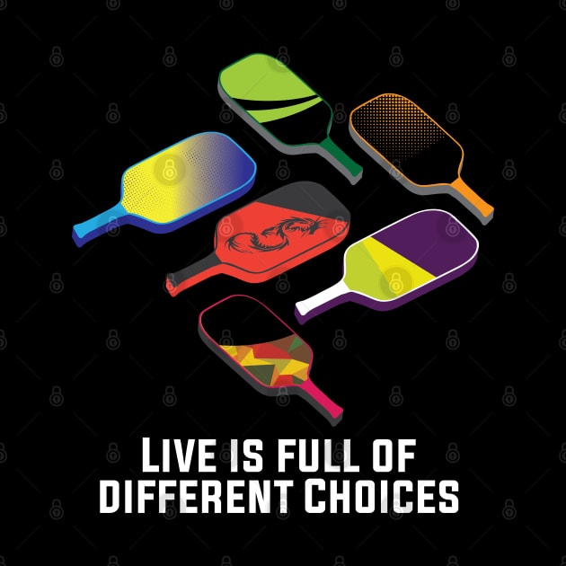 Live is full of Different Choices Funny  Pickleball Player by Riffize