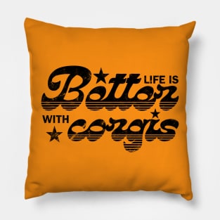 Life is better with Corgis Pillow