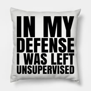 I Was Left Unsupervised - Black Text Pillow