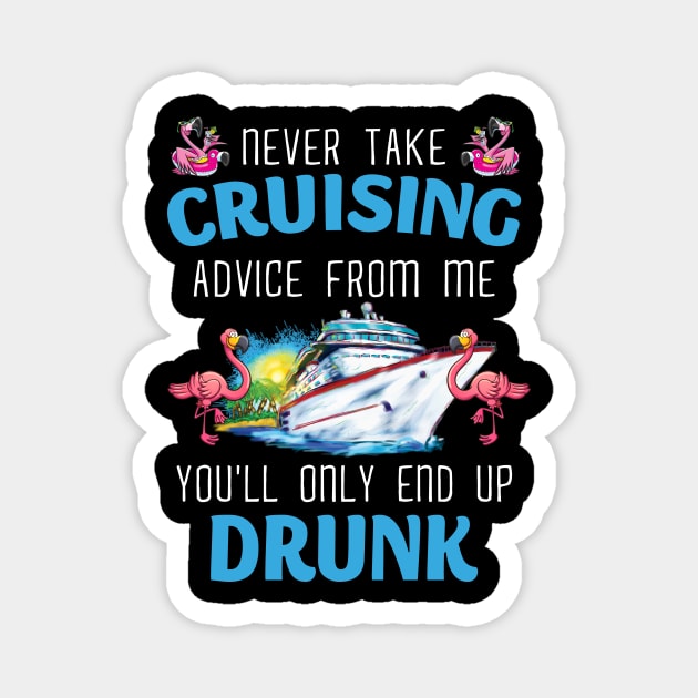 Never Take Cruising Advice From Me You'll Only End Up Drunk Magnet by Thai Quang