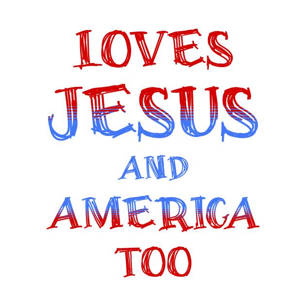 Loves Jesus and America Too by JJ Art Space