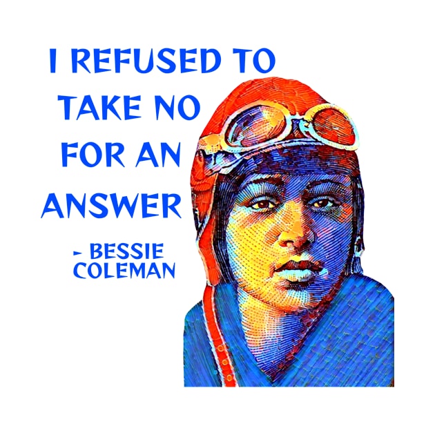 Bessie Colman - I Refused To Take No For An Answer by Courage Today Designs