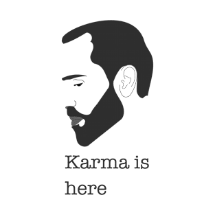 Karma is here T-Shirt