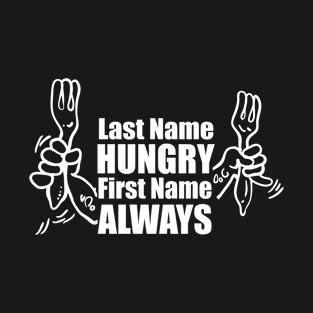 Last name hungry first name always T-Shirt