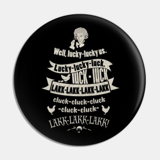 Blackadder lucky luck cluck lakk...! Pin