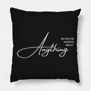 Philippians 4:6 Be Anxious for Nothing V3 Pillow