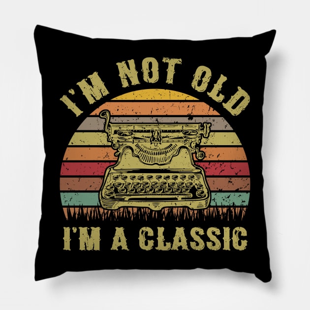 I'm Not Old I'm A Classic Funny Writing Machine Vintage Writer Gift Pillow by Marang