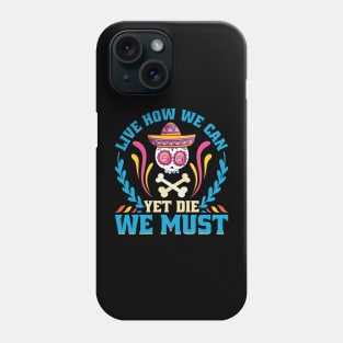 Live how we can Yet Die we must Phone Case