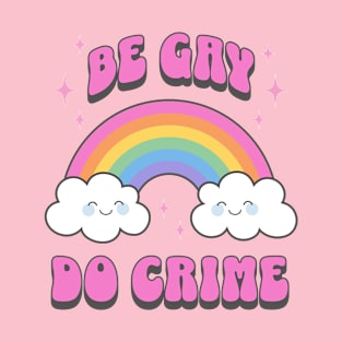 Be Gay do Crime Cute Kawaii Rainbow LGBTQIA T-Shirt