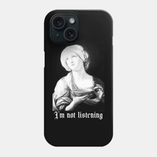Sorry, I’m not listening Phone Case