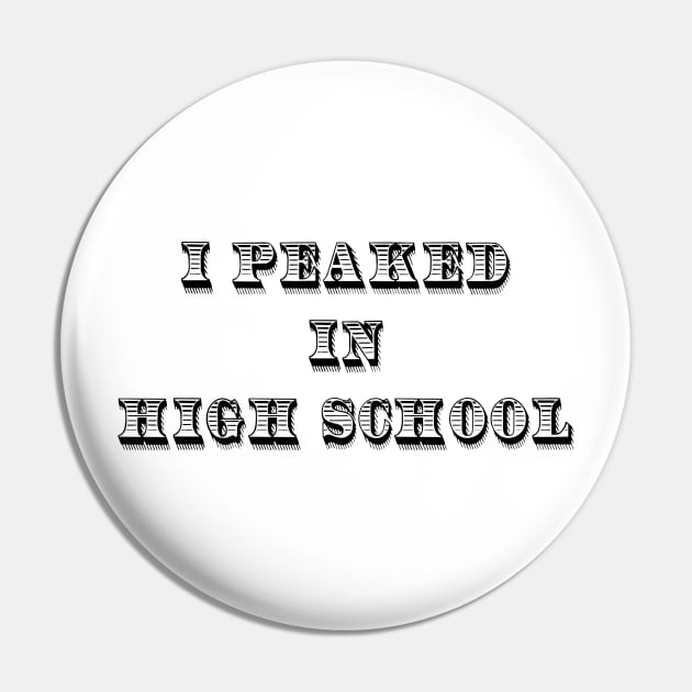 I Peaked in High School Pin by BishopCras