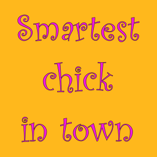 smartest chick in town T-Shirt