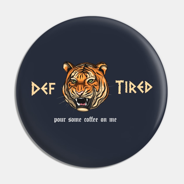 funny Def Tired Tiger pour some coffee on me Pin by Duodesign