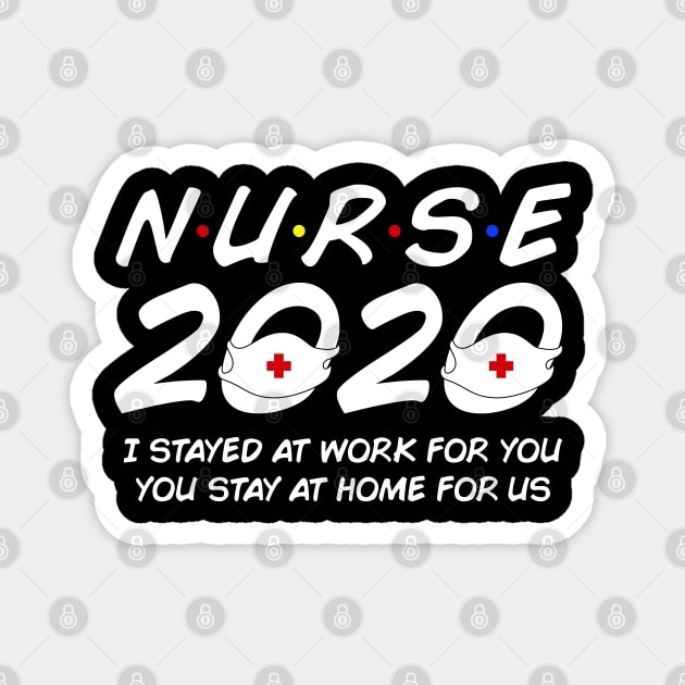 Nurse 2020 I Stayed at Work for You Stay At Home For Us Magnet by snnt