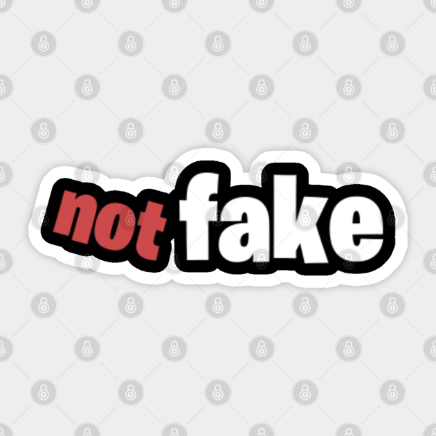 not fake - Not Fake - Sticker | TeePublic UK