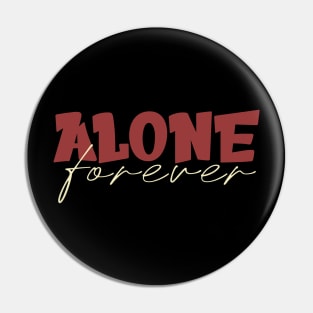 Alone Forever Pin